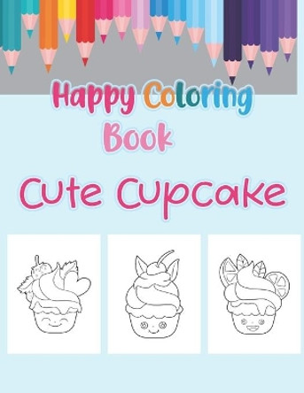 happy coloring book cute cupcake: Coloring Book with Beautiful cupcakes, Delicious Desserts (for Adults or children) by Ibrahim Bahloul 9798657164152