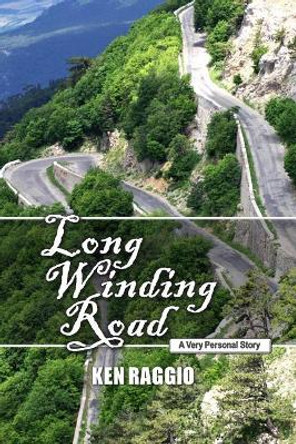 Long Winding Road: A Very Personal Story by Ken Raggio 9781475262773
