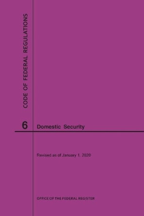 Code of Federal Regulations Title 6, Domestic Security, 2020 by Nara 9781640247406