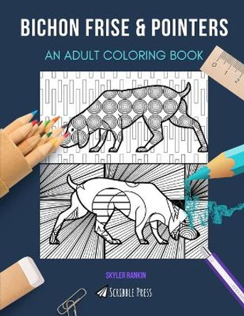 Bichon Frise & Pointers: AN ADULT COLORING BOOK: An Awesome Coloring Book For Adults by Skyler Rankin 9798663217521