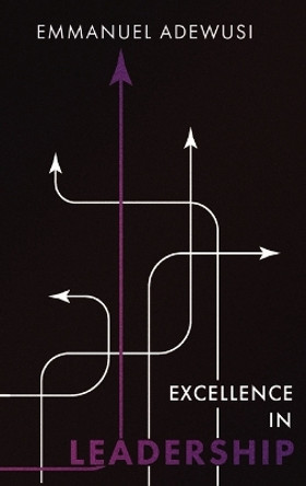 Excellence in Leadership by Emmanuel Adewusi 9781989099223