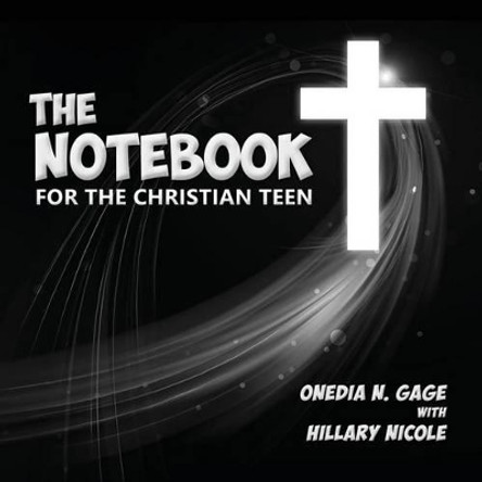 The Notebook for the Christian Teen by Onedia Nicole Gage 9781939119360