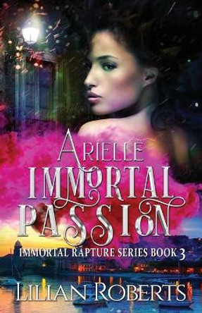 Arielle Immortal Passion by Lilian Roberts 9781945415104