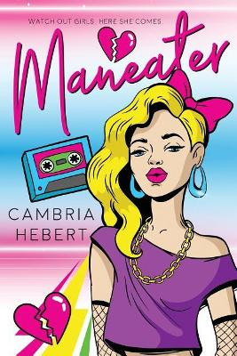 Maneater: A Throwback to the 80's Novella by Cambria Hebert 9781946836021