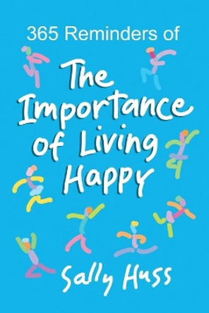 365 Reminders of The Importance of Living Happy by Sally Huss 9781945742613