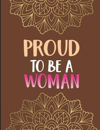 Proud to Be a Woman: Inspirational Coloring Book for Women- Positive Affirmations and Stress Relieving Coloring Pages for Relaxation by Fun Forever 9798666370803