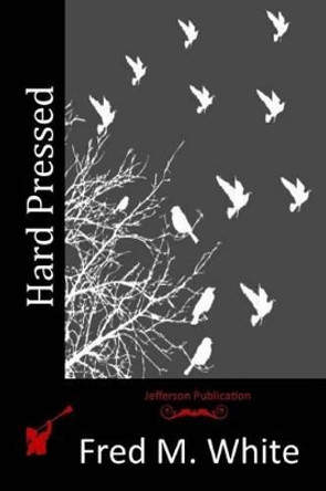 Hard Pressed by Fred M White 9781517060985