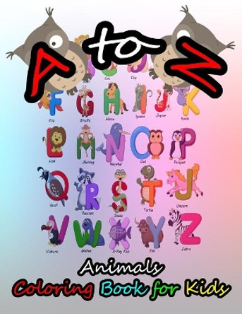 A to Z Animals Coloring Book for Kids: A cute animal and learning ABC book that kids love: book for kids ages 3-8 by Nicky And Jerry 9798667269410