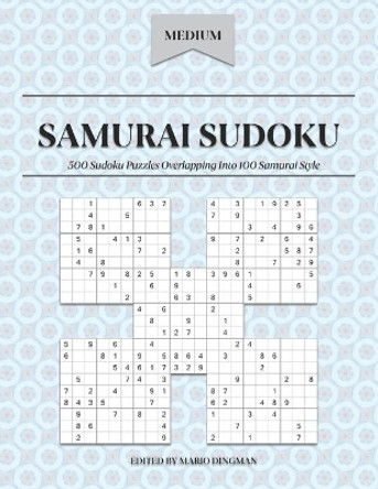 Samurai Sudoku: 500 Sudoku Puzzles Overlapping Into 100 Samurai Style: Medium Level by Mario Dingman 9798668546985