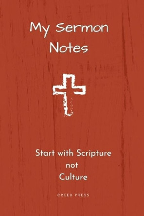 My Sermon Notes: Start with Scripture not Culture by Creed Press 9781794765825