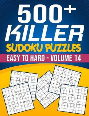 500 Killer Sudoku Volume 14: Fill In Puzzles Book Killer Sudoku Logic 500 Easy To Hard Puzzles For Adults, Seniors And Killer Sudoku lovers Fresh, fun, and easy-to-read by Bigsudoku 9798668811212