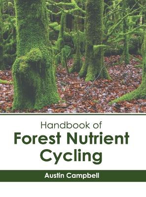 Handbook of Forest Nutrient Cycling by Austin Campbell 9781639897568