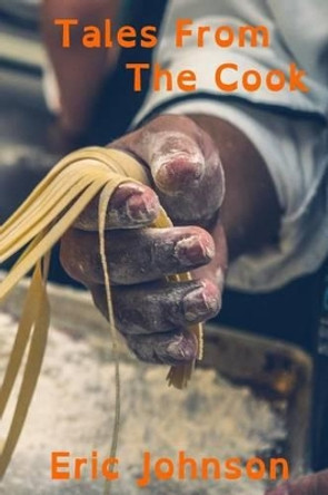 Tales from the Cook by Eric Johnson 9781530471805