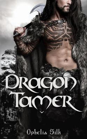 Dragon Tamer by Ophelia Silk 9798673811139