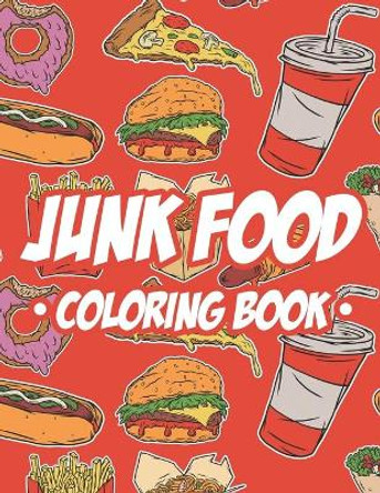 Junk Food Coloring Book: Children's Coloring Pages Of Food Illustrations, A Collection Of Food Images And Designs To Color With Trace Activities by Billy Woll 9798675925841