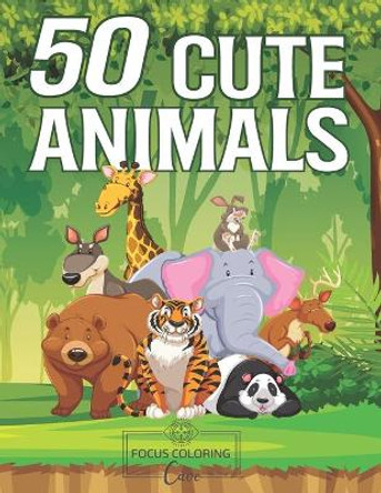 50 Cute Animals: An Amazing Adult Coloring Book Featuring Super Cute and Adorable Animals for Stress Relief and Relaxation by Focus Coloring Cave 9798676730468