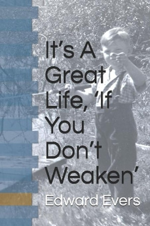 It's A Great Life, 'If You Don't Weaken' by Edward J Evers 9798671218565