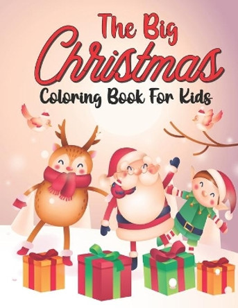 The Big Christmas Coloring Book For Kids: Big christmas coloring book with Easy and Cute Christmas Holiday Coloring Designs for Children by Orilla Dodin 9798688444759