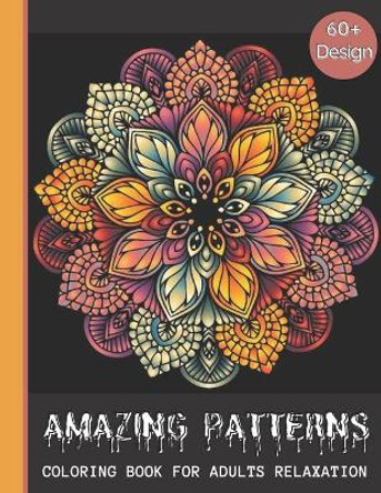 Amazing Patterns: A Beautiful Coloring Book For Adults Relaxation with Fun and Easy Relaxing Coloring Pages. by Stress Relieving Studio 9798688860504