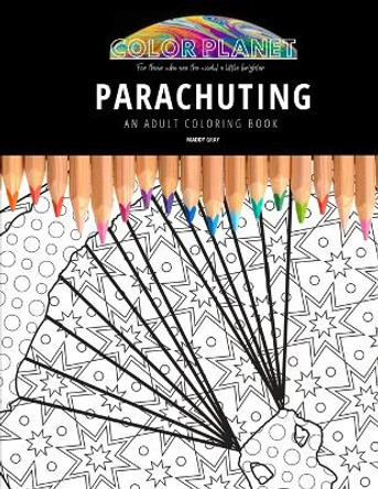 Parachuting: AN ADULT COLORING BOOK: An Awesome Parachuting Coloring Book For Adults by Maddy Gray 9798681402640