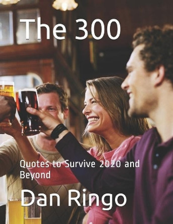 The 300: Quotes to Survive 2020 and Beyond by Dan Ringo Jd 9798681507161