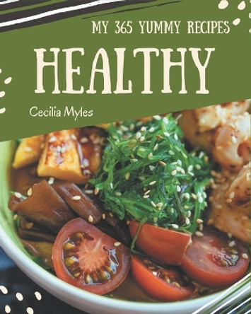 My 365 Yummy Healthy Recipes: Yummy Healthy Cookbook - Your Best Friend Forever by Cecilia Myles 9798689050102