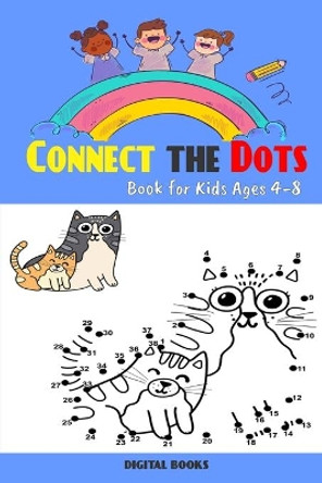 Connect The Dots Book For Kids Ages 4-8: 100 Challenging and Fun Dot to Dot Puzzles for Kids, Toddlers, Boys and Girls Ages 4-6 6-8, Dot-to-Dot Puzzles for Fun and Learning by Digital Books 9798689108360
