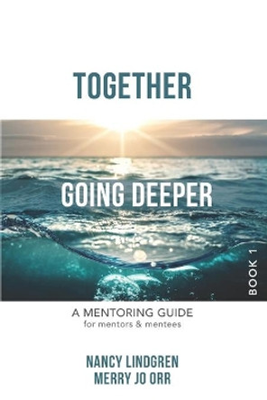 Together: GOING DEEPER - A Mentoring Guide for Mentors and Mentees (Book1) by Merry Jo Orr 9798689748818