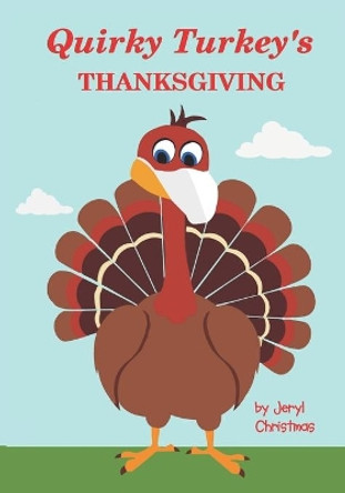 Quirky Turkey's Thanksgiving by Jeryl Christmas 9781734810653