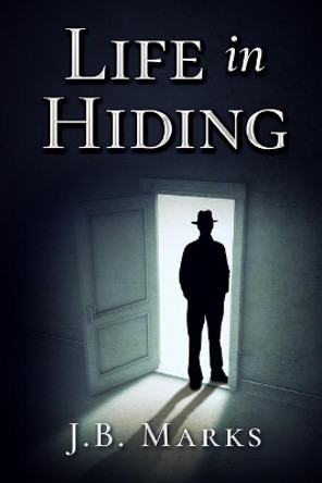 Life in Hiding by J B Marks 9781734914818