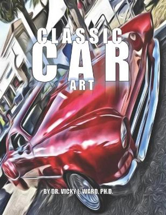 Classic Car Art by Vicky L Ward 9798690180379