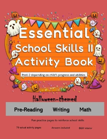 Essential School Skills II Activity Book: PreK-2, Halloween-themed workbook: Reading, Writing, Math by L S Goulet 9798682731916