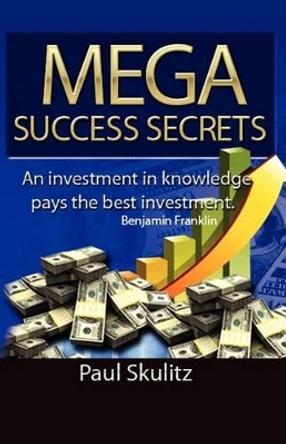 Mega Success Secrets by Paul Skulitz 9781937129170