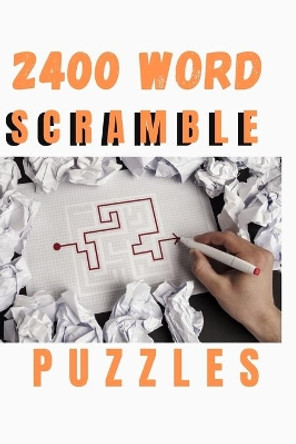 2400 Word Scramble Puzzles: Word Scramble Puzzles to Improve Your IQ: especially for adults by Scot Jack 9798684939020