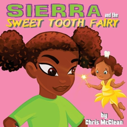 Sierra and the Sweet Tooth Fairy by Chris McClean 9781946897749