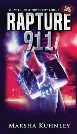 Rapture 911: What To Do If You're Left Behind (Pocket Edition) by Marsha Kuhnley 9781947328365