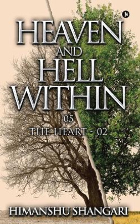 Heaven and Hell Within - 05: The Heart - 02 by Himanshu Shangari 9781947429536