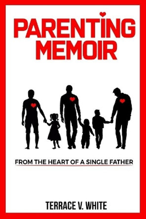 Parenting Memoir: From the Heart of a Single Father by Angela Edwards 9781947445963