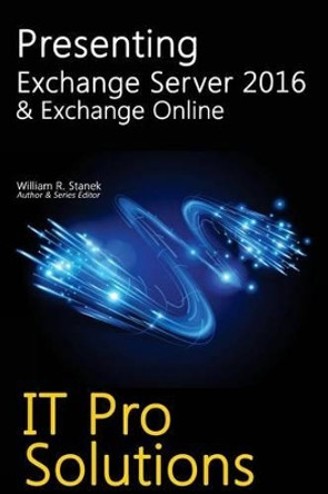 Presenting Exchange Server 2016 & Exchange Online by Stanek, William 9781519493279