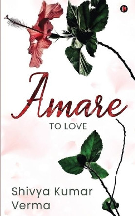 Amare: To love by Shivya Kumar Verma 9781648996252