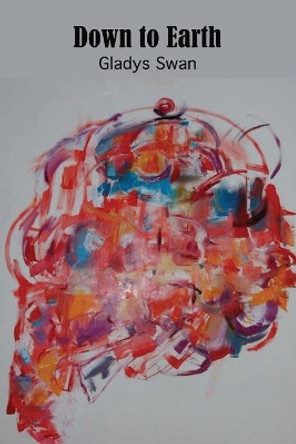 Down to Earth: (a Book of Improvisations) by Gladys Swan 9781947175044