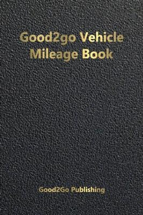 Good2go Vehicle Mileage Book by Good2go Publishing 9781947340794