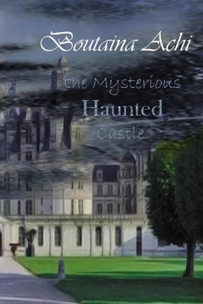 The Mysterious Haunted Castle by Boutaina Achi 9798687383455