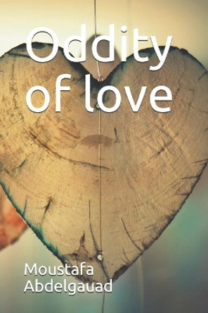 Oddity of love by Moustafa Abdelgauad 9798713304133