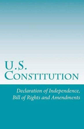 U.S. Constitution: Declaration of Independence, Bill of Rights and Amendments by U S Constitution 9781536879865