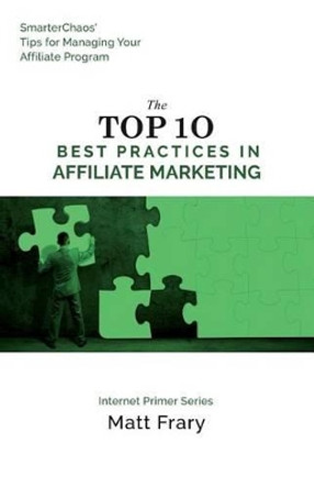 The Top 10 Best Practices in Affiliate Marketing by Matt Frary 9781537323893