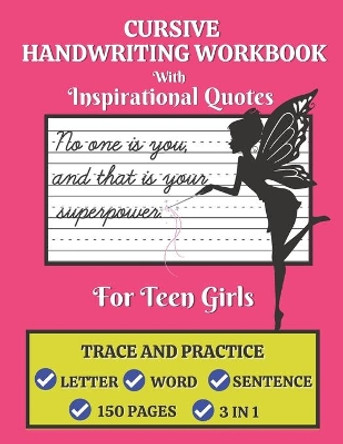 Cursive Handwriting Workbook For Teen Girls with Inspirational Quotes: Trace and Practice Letter, Word and Sentence 3 in 1 Cursive Handwriting Practice Book 150 Pages. Best Holiday Gift for Girls. by Shayan Senior 9798695727036