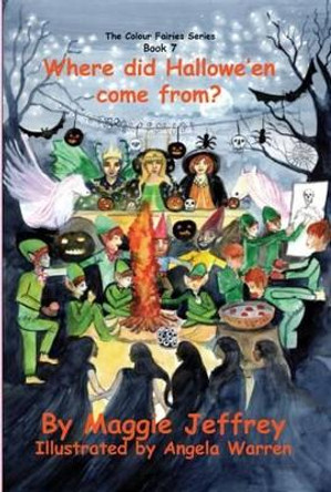 Where Did Hallowe'en Come from?: Book 7: In the Colour Fairies Series by Maggie Jeffrey 9781537576527