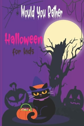 Would you rather Halloween Book For Kids: Fun Halloween Game Questions for Kids and Family, Fun Trick or Treat Scary Crazy Gift Idea, All Ages by Virginie Herbert 9798696991689