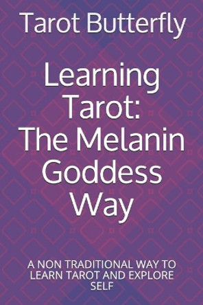 Learning Tarot: The Melanin Goddess Way: A NON TRADITIONAL WAY TO LEARN TAROT AND EXPLORE SELF by Tarot Butterfly 9798697931448